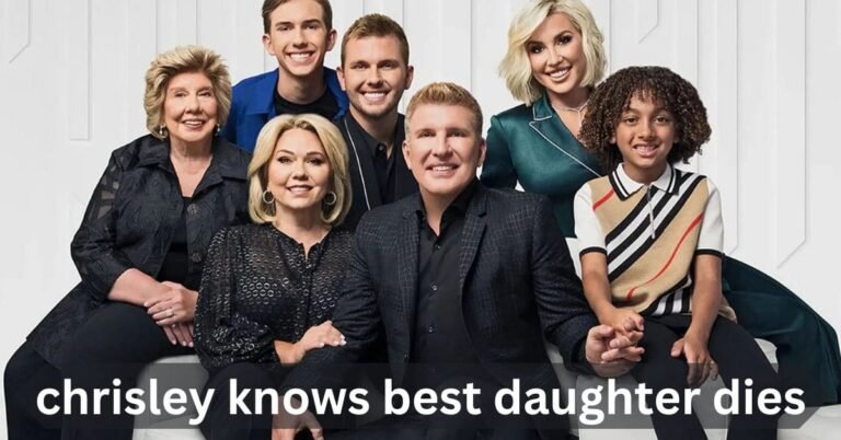 chrisley knows best daughter dies